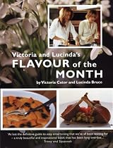 Victoria and Lucinda's Flavour of the Month: A Year of Food and Flowers (Victoria & Lucinda): A Year of Food and Flowers (Victoria & Lucinda): A Year of Food and Flowers (Victoria & Lucinda)