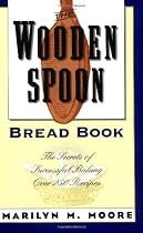 The Wooden Spoon Bread Book: The Secrets Of Successful Baking