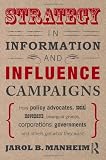 Strategy in Information and Influence Campaigns: How Policy Advocates, Social Movements, Insurgent Groups, Corporations, Governments and Others Get What They Want