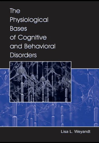 The Physiological Bases of Cognitive and Behavioral Disorders