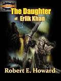 The Daughter of Erlik Khan : The El Borak Stories, Thrilling Adventures Stories (Annotated)