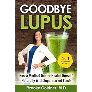 Goodbye Lupus: How A Medical Doctor Healed Herself Naturally with Supermarket Foods