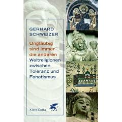 Ungl�ubig sind immer die anderen: Weltreligionen zwischen Toleranz und Fanatismus