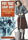 Put that light out! : Britain's civil defence services at war 1939-1945