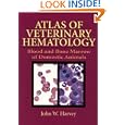 Atlas of Veterinary Hematology: Blood and Bone Marrow of... by John W. Harvey