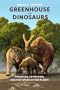 Greenhouse of the Dinosaurs: Evolution, Extinction, and the Future of Our Planet
