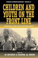 Children and Youth on the Front Line: Ethnography, Armed Conflict and Displacement (Studies in Forced Migration)