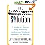 The Antidepressant Solution : A Step-by-Step Guide to Safely Overcoming Antidepressant Withdrawal, Dependence, and "Addiction"