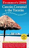Frommer's Cancun, Cozumel & the Yucatan 2000
