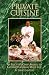 Private Cuisine: An Executive Chef's Secrets to Gourmet Cooking Made Easy