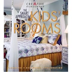The Smart Approach to Kids' Rooms: Planning, Designing, Decorating