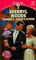 Suddenly Annie's Father (And Baby Makes Three: The Next Generation) (Silhouette Special Edition #1268)