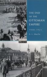 The End of the Ottoman Empire, 1908-1923 (Turning Points)