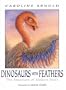 Dinosaurs with Feathers: The Ancestors of Modern Birds