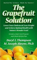 The Grapefruit Solution: Lower Your Cholesterol, Lose Weight and Achieve Optimal Health with Nature's Wonder Fruit