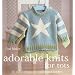 Adorable Knits for Tots: 25 Stylish Designs for Babies and Toddlers