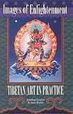 Images of Enlightenment, New & Revised Edition: Tibetan Art in Practice