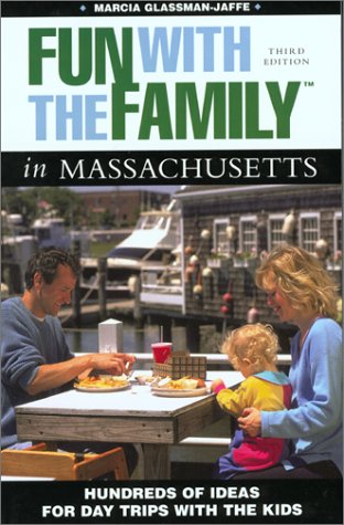 Fun with the Family in Massachusetts, 3rd: Hundreds of Ideas for Day Trips with the Kids (Fun with the Family Series)