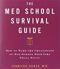 The Med School Survival Guide : How to Make the Challenges of Med School Seem Like Small Stuff