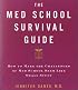 The Med School Survival Guide : How to Make the Challenges of Med School Seem Like Small Stuff