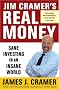 Jim Cramer's Real Money: Sane Investing in an Insane World