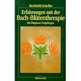 Erfahrungen mit der Bach - Bl�tentherapievon "Mechthild Scheffer"