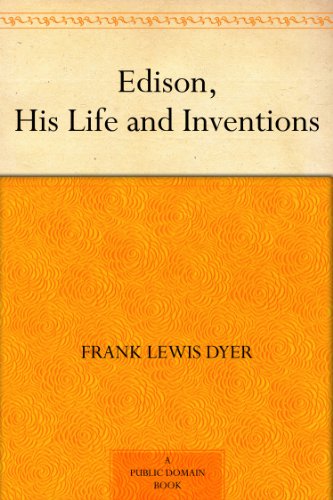 Edison, His Life and Inventions
