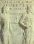 Greek and Roman Sculpture in America: Masterpieces in Public Collections in the United States and Canada
