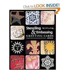 Stenciling & Embossing Greeting Cards: 18 Quick Creative, Unique & Easy-To-Do Projects