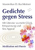 Gedichte gegen Stress - Mit Literatur zu mehr Glück, Gesundheit, Entspannung und Sex-Appeal - Meditation mit Poesie (Innere Ruhe statt Burnout) (German Edition)