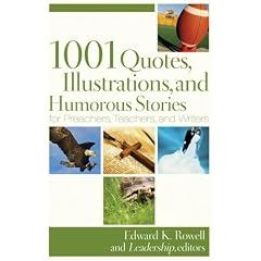1001 Quotes, Illustrations, and Humorous Stories for Preachers, Teachers, and Writers