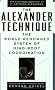 The Alexander Technique: The Essential Writings of F. Matthias Alexander