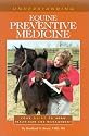 Understanding Equine Preventative Medicine: Your Guide to Horse Health Care and Management (Horse Health Care Library)