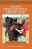 View Book 'Understanding Equine Preventative Medicine: Your Guide to Horse Health Care and Management (The Horse Health Care Library)'