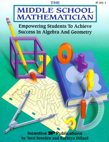 The Middle School Mathematician: Empowering Students to Achieve Success in Algebra & Geometry (Kids' Stuff)