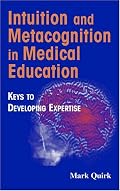 Intuition and Metacognition in Medical Education: Keys to Developing Expertise (Springer Series on Medical Education)