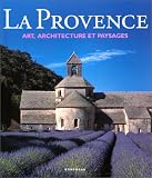 Produkt-Bild: Provence : Art, Architecture, Landscape / Edited by Rolf Toman ; Text by Christian Freigang ; Photographs by Achim Bednorz ; [English Translation: Paul Fletcher ... [Et Al. ]]