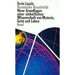 Kosmische Kreativit�t: Neue Grundlagen einer einheitlichen Wissenschaft von Materie, Geist und Leben
