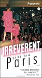 Frommers Irreverent Guide to Paris (Irreverent Guides)