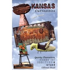 Kansas Curiosities: Quirky Characters, Roadside Oddities & Other Offbeat Stuff