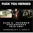 Fuck You Heroes : Glen E. Friedman Photographs, 1976-1991