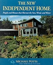 The New Independent Home: People and Houses That Harvest the Sun (Real Goods Solar Living Books)