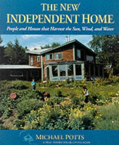 The New Independent Home: People and Houses That Harvest the Sun (Real Goods Solar Living Books)