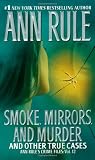 Smoke, Mirrors, and Murder: And Other True Cases (Ann Rule's Crime Files)