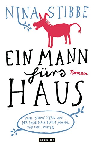 Ein Mann fürs Haus: Zwei Schwestern auf der Suche nach einem Mann für ihre Mutter - Roman (German Edition)