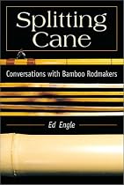 Splitting Cane: Conversations With Bamboo Rodmakers