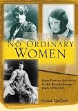 No Ordinary Women: Irish Female Activists in the Revolutionary Years 1900 - 1923