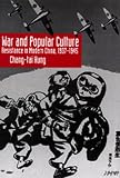 War And Popular Culture : Resistance In Modern China,  1937-1945