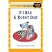 I'm Going to Read (Level 3): If I Had a Robot Dog (I'm Going to Read Series)