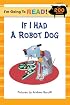 I'm Going to Read (Level 3): If I Had a Robot Dog (I'm Going to Read Series)
